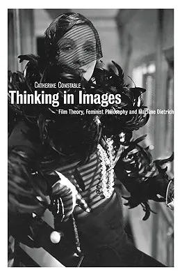 Myślenie obrazami: Teoria filmu, filozofia feministyczna i Marlene Dietrich - Thinking in Images: Film Theory, Feminist Philosophy and Marlene Dietrich