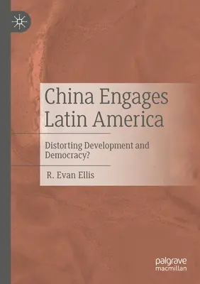 Chiny angażują się w Ameryce Łacińskiej: Zniekształcanie rozwoju i demokracji? - China Engages Latin America: Distorting Development and Democracy?