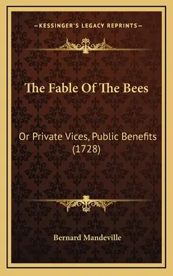 Bajka o pszczołach: Albo prywatne wady, publiczne korzyści (1728) - The Fable Of The Bees: Or Private Vices, Public Benefits (1728)