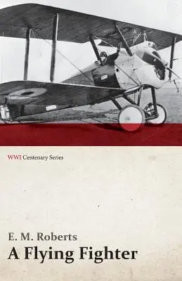 Latający myśliwiec - Amerykanin nad liniami frontu we Francji (seria z okazji stulecia I wojny światowej) - A Flying Fighter - An American Above the Lines in France (WWI Centenary Series)