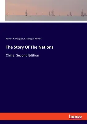Historia narodów: Chiny. Wydanie drugie - The Story Of The Nations: China. Second Edition