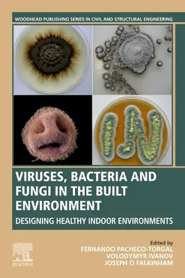 Wirusy, bakterie i grzyby w środowisku zbudowanym: Projektowanie zdrowego środowiska wewnętrznego - Viruses, Bacteria and Fungi in the Built Environment: Designing Healthy Indoor Environments