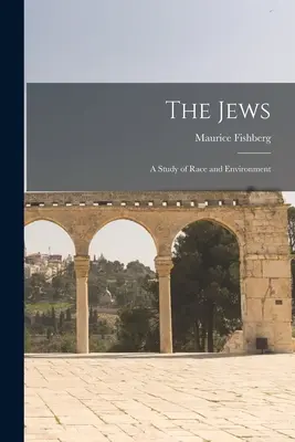 Żydzi: Studium rasy i środowiska - The Jews: A Study of Race and Environment
