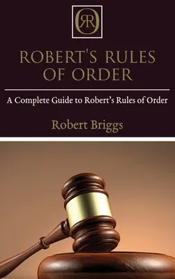 Robert's Rules of Order: Kompletny przewodnik po zasadach porządkowych Roberta - Robert's Rules of Order: A Complete Guide to Robert's Rules of Order