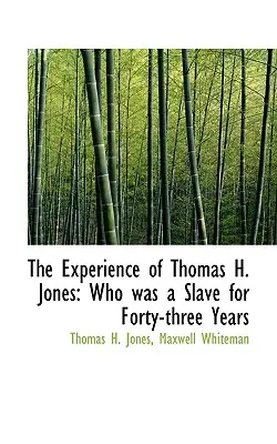 Doświadczenie Thomasa H. Jonesa: Który był niewolnikiem przez czterdzieści trzy lata - The Experience of Thomas H. Jones: Who Was a Slave for Forty-Three Years