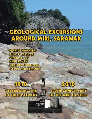 Wycieczki geologiczne po Miri, Sarawak: 1910-2010: Obchody 100. rocznicy odkrycia pola naftowego Miri - Geological Excursions Around Miri, Sarawak: 1910-2010: Celebrating the 100th Anniversary of the Discovery of the Miri Oilfield