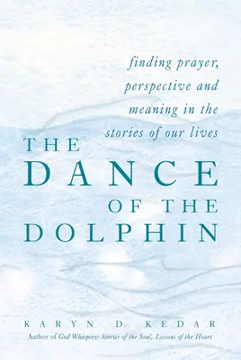 Taniec delfina: Odnajdywanie modlitwy, perspektywy i znaczenia w historiach naszego życia - The Dance of the Dolphin: Finding Prayer, Perspective and Meaning in the Stories of Our Lives