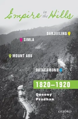 Imperium na wzgórzach: Simla, Darjeeling, Ootacamund i Mount Abu, 1820-1920 - Empire in the Hills: Simla, Darjeeling, Ootacamund, and Mount Abu, 1820-1920