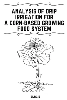 Analiza nawadniania kropelkowego w systemie uprawy kukurydzy - Analysis of Drip Irrigation for a Corn-Based Growing food System