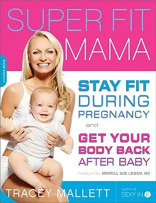 Super Fit Mama: Zachowaj formę w ciąży i odzyskaj ciało po porodzie - Super Fit Mama: Stay Fit During Pregnancy and Get Your Body Back After Baby
