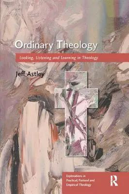 Teologia zwyczajna: Patrzenie, słuchanie i uczenie się w teologii - Ordinary Theology: Looking, Listening and Learning in Theology