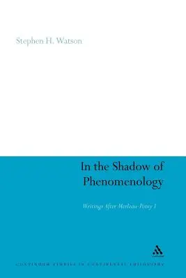 W cieniu fenomenologii: Pisma po Merleau-Ponty'm I - In the Shadow of Phenomenology: Writings After Merleau-Ponty I