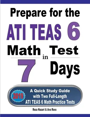 Przygotuj się do testu matematycznego ATI TEAS 6 w 7 dni: Szybki przewodnik do nauki z dwoma pełnowymiarowymi testami praktycznymi ATI TEAS 6 Math - Prepare for the ATI TEAS 6 Math Test in 7 Days: A Quick Study Guide with Two Full-Length ATI TEAS 6 Math Practice Tests