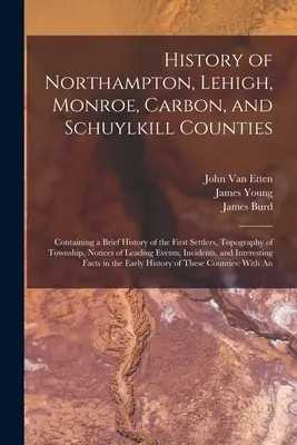 Historia hrabstw Northampton, Lehigh, Monroe, Carbon i Schuylkill: Zawierająca krótką historię pierwszych osadników, topografię hrabstwa, a nie - History of Northampton, Lehigh, Monroe, Carbon, and Schuylkill Counties: Containing a Brief History of the First Settlers, Topography of Township, Not