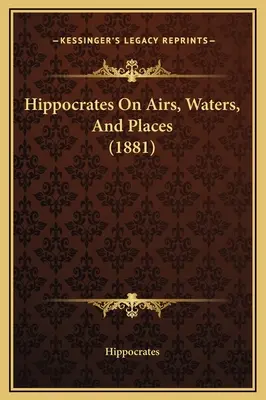 Hipokrates o powietrzu, wodach i miejscach (1881) - Hippocrates On Airs, Waters, And Places (1881)