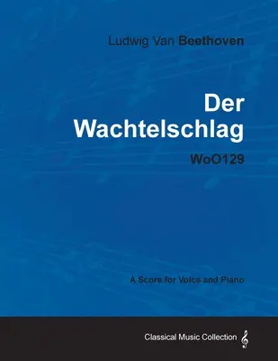 Ludwig Van Beethoven - Der Wachtelschlag - Woo129 - Partytura na głos i fortepian - Ludwig Van Beethoven - Der Wachtelschlag - Woo129 - A Score for Voice and Piano