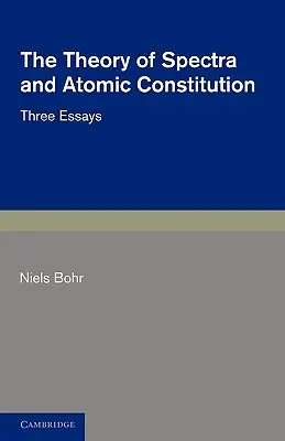 Teoria widm i budowy atomu: Trzy eseje - The Theory of Spectra and Atomic Constitution: Three Essays