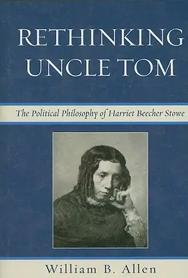 Rethinking Uncle Tom: Myśl polityczna Harriet Beecher Stowe - Rethinking Uncle Tom: The Political Thought of Harriet Beecher Stowe