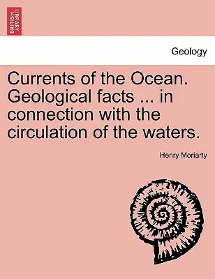 Prądy oceaniczne. Fakty geologiczne ... w związku z cyrkulacją wód. - Currents of the Ocean. Geological Facts ... in Connection with the Circulation of the Waters.