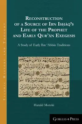 Rekonstrukcja źródła Ibn Isḥāq's Life of the Prophet and Early Qurʾān Exegesis: Studium wczesnego Ibn ʿAbbās Tr - Reconstruction of a Source of Ibn Isḥāq's Life of the Prophet and Early Qurʾān Exegesis: A Study of Early Ibn ʿAbbās Tr