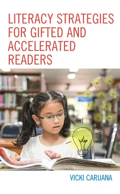 Literacy Strategies for Gifted and Accelerated Readers: Przewodnik dla nauczycieli szkół podstawowych i średnich - Literacy Strategies for Gifted and Accelerated Readers: A Guide for Elementary and Secondary School Educators