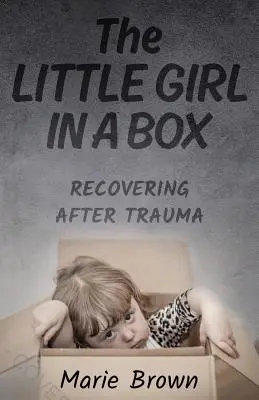 Mała dziewczynka w pudełku: Powrót do zdrowia po traumie - The Little Girl in a Box: Recovering After Trauma