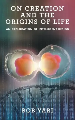 O stworzeniu i pochodzeniu życia: Eksploracja inteligentnego projektu - On Creation and the Origins of Life: An Exploration of Intelligent Design