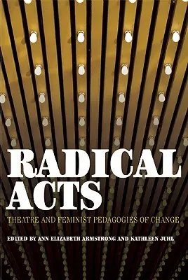 Radical Acts: Teatr i feministyczne pedagogiki zmiany - Radical Acts: Theatre and Feminist Pedagogies of Change