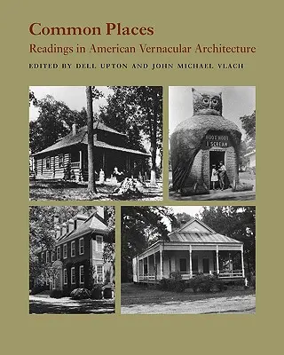 Common Places: Odczyty w amerykańskiej architekturze wernakularnej - Common Places: Readings in American Vernacular Architecture