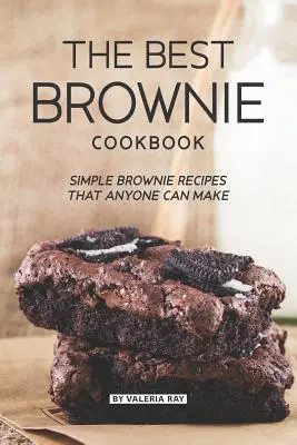 Najlepsza książka kucharska Brownie: Proste przepisy na brownie, które każdy może zrobić - The Best Brownie Cookbook: Simple Brownie Recipes That Anyone Can Make