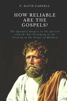 Jak wiarygodne są Ewangelie: Ewangelie synoptyczne w starożytnym Kościele: Świadectwo pierwszeństwa Ewangelii Mateusza - How Reliable Are the Gospels?: The Synoptic Gospels in the Ancient Church: The Testimony to the Priority of the Gospel of Matthew