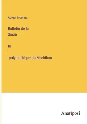 Biuletyn towarzystwa polimatycznego Morbihan - Bulletin de la Société polymathique du Morbihan