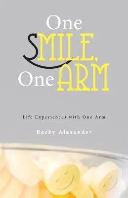 Jeden uśmiech, jedna ręka: Doświadczenia życiowe z jedną ręką - One Smile, One Arm: Life Experiences with One Arm