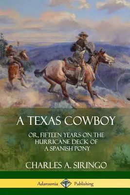 Kowboj z Teksasu: czyli piętnaście lat na huraganowym pokładzie hiszpańskiego kucyka - A Texas Cowboy: or, Fifteen Years on the Hurricane Deck of a Spanish Pony