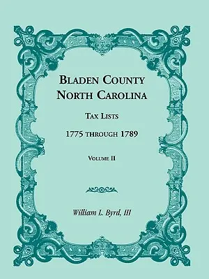 Hrabstwo Bladen, Karolina Północna, listy podatkowe: 1775 do 1789, tom II - Bladen County, North Carolina, Tax Lists: 1775 Through 1789, Volume II