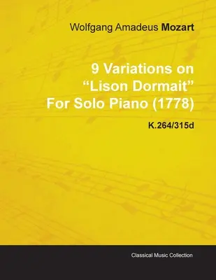 9 Wariacji na temat Lison Dormait Wolfganga Amadeusza Mozarta na fortepian solo (1778) K.264/315d - 9 Variations on Lison Dormait by Wolfgang Amadeus Mozart for Solo Piano (1778) K.264/315d