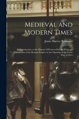 Średniowiecze i czasy nowożytne: Wprowadzenie do historii Europy Zachodniej od rozpadu Cesarstwa Rzymskiego do otwarcia Wielkiego Księstwa Warszawskiego - Medieval and Modern Times: An Introduction to the History of Western Europe From the Dissolution of the Roman Empire to the Opening of the Great