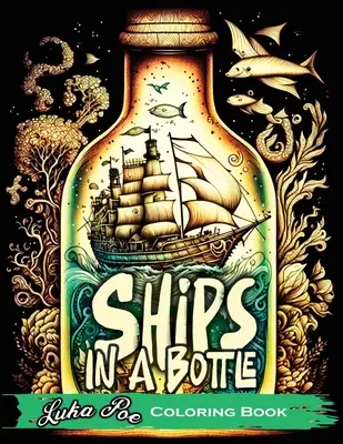 Statki w butelce: Wypłyń w kolorową przygodę z kolorowanką Statki w butelce - Ships in a Bottle: Set Sail on a Colorful Adventure with Ships in a Bottle Coloring Book