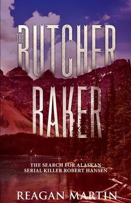 The Butcher Baker: Poszukiwania seryjnego mordercy z Alaski Roberta Hansena - The Butcher Baker: The Search for Alaskan Serial Killer Robert Hansen