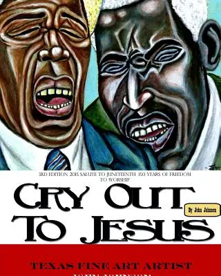 Wydanie 3 w miękkiej oprawie Cry Out To Jesus 150 Years of Freedom to Worship: Hołd dla Juneteenth's Sesquicentennial - Softback 3rd Edition of Cry Out To Jesus 150 Years of Freedom to Worship: A Tribute to Juneteenth's Sesquicentennial