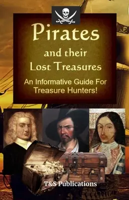 Piraci i ich zaginione skarby: Informacyjny przewodnik dla poszukiwaczy skarbów! - Pirates and their Lost Treasures: An Informative Guide for Treasure Hunters!