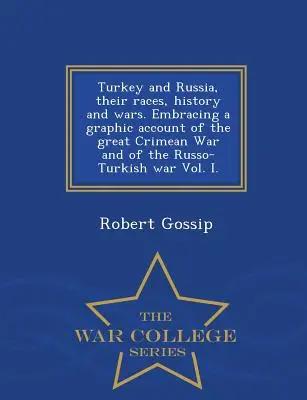 Turcja i Rosja, ich rasy, historia i wojny. Embracing a Graphic Account of the Great Crimean War and of the Russo-Turkish War Vol. I. - War Coll - Turkey and Russia, Their Races, History and Wars. Embracing a Graphic Account of the Great Crimean War and of the Russo-Turkish War Vol. I. - War Coll