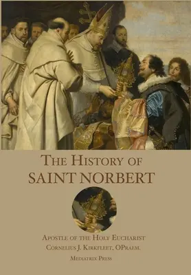 Historia św. Norberta: apostoł świętej Eucharystii - The History of St. Norbert: Apostle of the Holy Eucharist