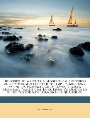 The Scripture Gazetteer: A Geographical, Historical, And Statistical Account Of The Empires, Kingdoms, Countries, Provinces, Cities, Towns, Vil