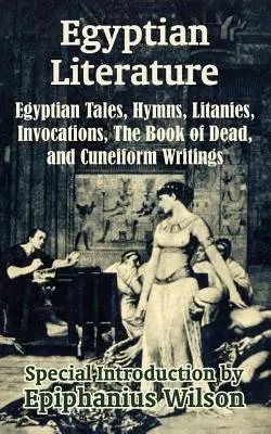Literatura egipska: Egipskie opowieści, hymny, litanie, inwokacje, księga umarłych i pisma klinowe - Egyptian Literature: Egyptian Tales, Hymns, Litanies, Invocations, The Book of Dead, and Cuneiform Writings