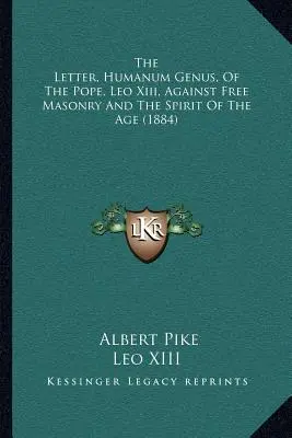 List papieża Leona XIII Humanum Genus przeciwko wolnomularstwu i duchowi epoki (1884) - The Letter, Humanum Genus, Of The Pope, Leo Xiii, Against Free Masonry And The Spirit Of The Age (1884)