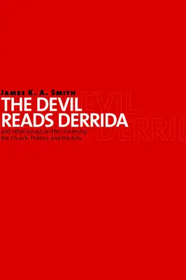 Diabeł czyta Derridę i inne eseje o uniwersytecie, kościele, polityce i sztuce - Devil Reads Derrida and Other Essays on the University, the Church, Politics, and the Arts