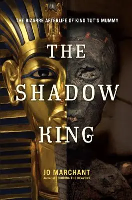 Król cieni: Dziwaczne życie po śmierci mumii króla Tuta - The Shadow King: The Bizarre Afterlife of King Tut's Mummy
