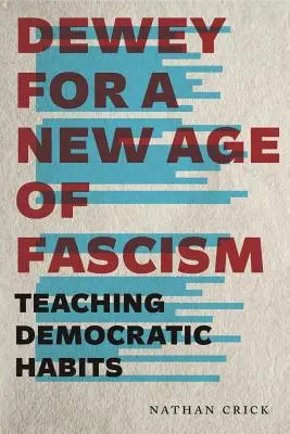 Dewey dla nowej ery faszyzmu: Nauczanie demokratycznych nawyków - Dewey for a New Age of Fascism: Teaching Democratic Habits