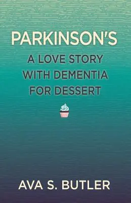 Parkinson's: Historia miłosna z demencją na deser - Parkinson's: A Love Story with Dementia for Dessert